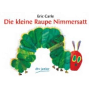Deutscher Taschenbuch Verlag GmbH & Co. Eric Carle - German : Die Kleine Raupe Nimmersatt Deutscher Taschenbuch Verlag GmbH & Co. Eric Carle - German : Die Kleine Raupe Nimmersatt