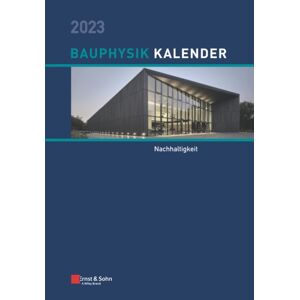 Wiley-VCH Verlag GmbH Bauphysik-Kalender 2023 : Schwerpunkt: Nachhaltigkeit Wiley-VCH Verlag GmbH Bauphysik-Kalender 2023 : Schwerpunkt: Nachhaltigkeit