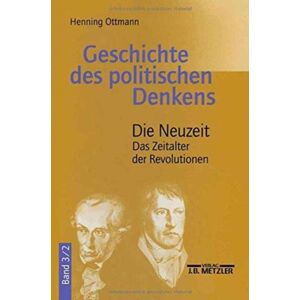 Springer-Verlag Berlin and Heidelberg GmbH & Co. K Geschichte Des Politischen Denkens : Band 3.2: Die Neuzeit. Das Zeitalter Der Revolutionen Springer-Verlag Berlin and Heidelberg GmbH & Co. K Geschichte Des Politischen Denkens : Band 3.2: Die Neuzeit. Das Zeitalter Der Revolutionen