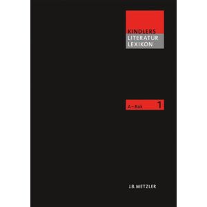 J.B. Hetzler'sche Verlagsbuchhandlung und Carl Ern Kindlers Literatur Lexikon (Kll) : Band 1: A–bak J.B. Hetzler'sche Verlagsbuchhandlung und Carl Ern Kindlers Literatur Lexikon (Kll) : Band 1: A–bak