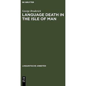 De Gruyter Language Death In The Isle Of Man : An Investigation Into The Decline And Extinction Of Manx Gaelic As A Community Language In The Isle Of Man De Gruyter Language Death In The Isle Of Man : An Investigation Into The Decline And Extinction Of Manx Gaelic As A Community Language In The Isle Of Man