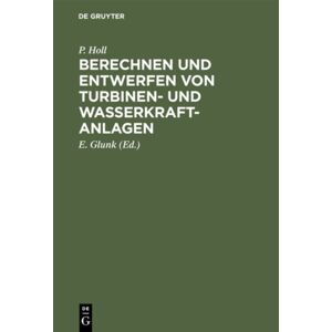 Walter de Gruyter Berechnen Und Entwerfen Von Turbinen- Und Wasserkraft-Anlagen : Mit Einer Anleitung Zur Anwendung Des Turbinenrechenschiebers Walter de Gruyter Berechnen Und Entwerfen Von Turbinen- Und Wasserkraft-Anlagen : Mit Einer Anleitung Zur Anwendung Des Turbinenrechenschiebers