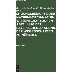 Walter de Gruyter Sitzungsberichte Der Mathematisch-Naturwissenschaftlichen Abteilung Der Bayerischen Akademie Der Wissenschaften Zu M?Nchen. Heft 1/1926 Walter de Gruyter Sitzungsberichte Der Mathematisch-Naturwissenschaftlichen Abteilung Der Bayerischen Akademie Der Wissenschaften Zu M?Nchen. Heft 1/1926
