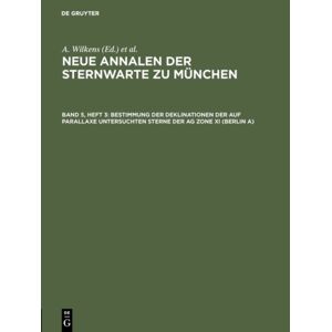 Walter de Gruyter immung Der Deklinationen Der Auf Parallaxe Untersuchten Sterne Der Ag Zone Xi (Berlin A) Walter de Gruyter immung Der Deklinationen Der Auf Parallaxe Untersuchten Sterne Der Ag Zone Xi (Berlin A)