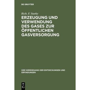 Walter de Gruyter Erzeugung Und Verwendung Des Gases Zur ?Ffentlichen Gasversorgung Walter de Gruyter Erzeugung Und Verwendung Des Gases Zur ?Ffentlichen Gasversorgung