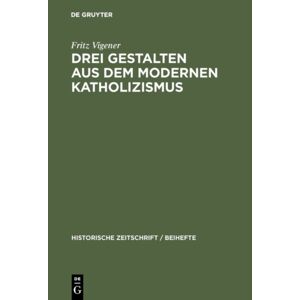Walter de Gruyter Drei Gestalten Aus Dem Modernen Katholizismus : M?Hler, Diepenbrock, D?Llinger Walter de Gruyter Drei Gestalten Aus Dem Modernen Katholizismus : M?Hler, Diepenbrock, D?Llinger