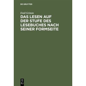 Walter de Gruyter Das Lesen Auf Der Stufe Des Lesebuches Nach Seiner Formseite : Eine Anleitung Zum Fl?Ssigen, Sinnvoll Betonten Und Gef?Hlsm??Ig Ausdrucksvollen Lesen In Der Volksschule Walter de Gruyter Das Lesen Auf Der Stufe Des Lesebuches Nach Seiner Formseite : Eine Anleitung Zum Fl?Ssigen, Sinnvoll Betonten Und Gef?Hlsm??Ig Ausdrucksvollen Lesen In Der Volksschule