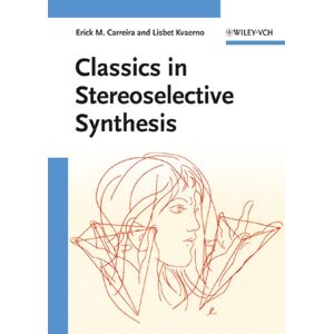 Wiley-VCH Verlag GmbH Classics In Stereoselective Synthesis Wiley-VCH Verlag GmbH Classics In Stereoselective Synthesis