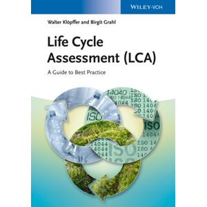 Wiley-VCH Verlag GmbH Life Cycle Assessment (Lca) : A Guide To Practice Wiley-VCH Verlag GmbH Life Cycle Assessment (Lca) : A Guide To Practice