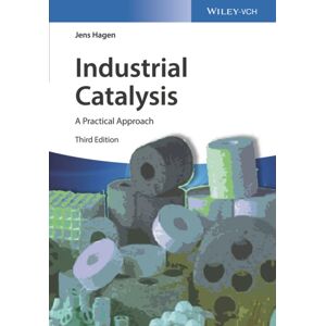 Wiley-VCH Verlag GmbH Industrial Catalysis : A Practical Approach Wiley-VCH Verlag GmbH Industrial Catalysis : A Practical Approach