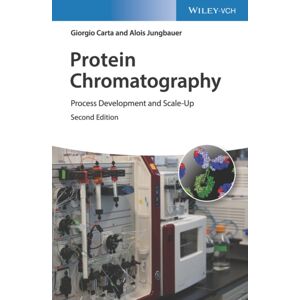 Wiley-VCH Verlag GmbH Protein Chromatography : Process Development And Scale-Up Wiley-VCH Verlag GmbH Protein Chromatography : Process Development And Scale-Up