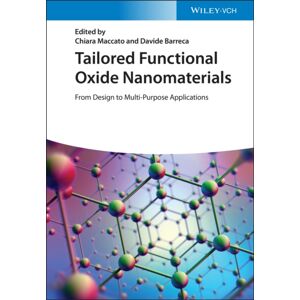 Wiley-VCH Verlag GmbH Tailored Functional Oxide Nanomaterials : From Design To Multi-Purpose Applications Wiley-VCH Verlag GmbH Tailored Functional Oxide Nanomaterials : From Design To Multi-Purpose Applications