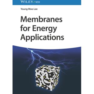 Wiley-VCH Verlag GmbH Membranes For Energy Applications Wiley-VCH Verlag GmbH Membranes For Energy Applications