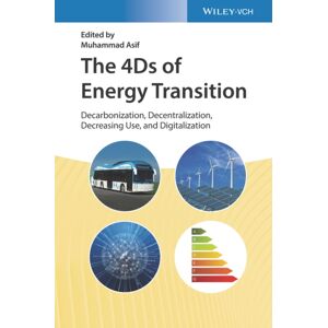 Wiley-VCH Verlag GmbH The 4ds Of Energy Transition : Decarbonization, Decentralization, Decreasing Use, And Digitalization Wiley-VCH Verlag GmbH The 4ds Of Energy Transition : Decarbonization, Decentralization, Decreasing Use, And Digitalization