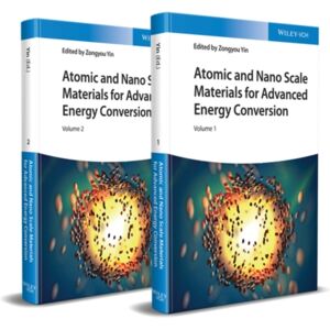 Wiley-VCH Verlag GmbH Atomic And Nano Scale Materials For Advanced Energy Conversion, 2 Volumes Wiley-VCH Verlag GmbH Atomic And Nano Scale Materials For Advanced Energy Conversion, 2 Volumes