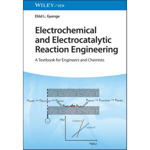Wiley-VCH Verlag GmbH Electrochemical And Electrocatalytic Reaction Engineering – A Textbook For Engineers And Chemists Wiley-VCH Verlag GmbH Electrochemical And Electrocatalytic Reaction Engineering – A Textbook For Engineers And Chemists