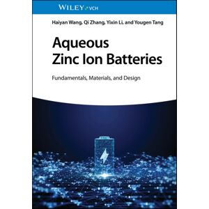 Wiley-VCH Verlag GmbH Aqueous Zinc Ion Batteries : Fundamentals, Materials, And Design Wiley-VCH Verlag GmbH Aqueous Zinc Ion Batteries : Fundamentals, Materials, And Design