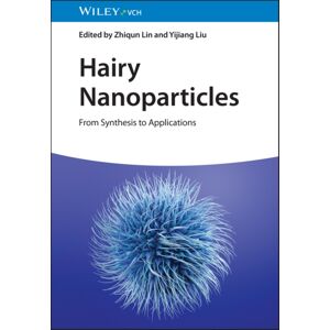 Wiley-VCH Verlag GmbH Hairy Nanoparticles : From Synthesis To Applications Wiley-VCH Verlag GmbH Hairy Nanoparticles : From Synthesis To Applications