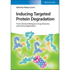 Wiley-VCH Verlag GmbH Inducing Targeted Protein Degradation : From Chemical Biology To Drug Discovery And Clinical Applications Wiley-VCH Verlag GmbH Inducing Targeted Protein Degradation : From Chemical Biology To Drug Discovery And Clinical Applications
