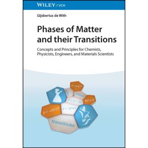 Wiley-VCH Verlag GmbH Phases Of Matter And Their Transitions : Concepts And Principles For Chemists, Physicists, Engineers, And Materials Scientists Wiley-VCH Verlag GmbH Phases Of Matter And Their Transitions : Concepts And Principles For Chemists, Physicists, Engineers, And Materials Scientists