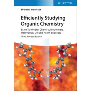Wiley-VCH Verlag GmbH Efficiently Studying Organic Chemistry : Exam Training For Chemists, Biochemists, Pharmacists, Life And Health Scientists Wiley-VCH Verlag GmbH Efficiently Studying Organic Chemistry : Exam Training For Chemists, Biochemists, Pharmacists, Life And Health Scientists