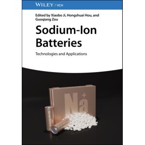 Wiley-VCH Verlag GmbH Sodium-Ion Batteries : Technologies And Applications Wiley-VCH Verlag GmbH Sodium-Ion Batteries : Technologies And Applications