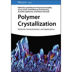 Wiley-VCH Verlag GmbH Polymer Crystallization : Methods, Characterization, And Applications Wiley-VCH Verlag GmbH Polymer Crystallization : Methods, Characterization, And Applications