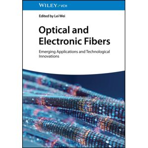 Wiley-VCH Verlag GmbH Optical And Electronic Fibers : Emerging Applications And Technological s Wiley-VCH Verlag GmbH Optical And Electronic Fibers : Emerging Applications And Technological s