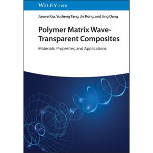 Wiley-VCH Verlag GmbH Polymer Matrix Wave-Transparent Composites : Materials, Properties, And Applications Wiley-VCH Verlag GmbH Polymer Matrix Wave-Transparent Composites : Materials, Properties, And Applications