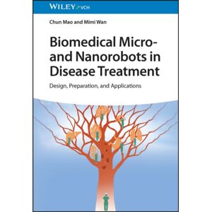 Wiley-VCH Verlag GmbH Biomedical Micro- And Nanorobots In Disease Treatment : Design, Preparation, And Applications Wiley-VCH Verlag GmbH Biomedical Micro- And Nanorobots In Disease Treatment : Design, Preparation, And Applications