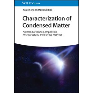 Wiley-VCH Verlag GmbH Characterization Of Condensed Matter : An Introduction To Composition, Microstructure, And Surface Methods Wiley-VCH Verlag GmbH Characterization Of Condensed Matter : An Introduction To Composition, Microstructure, And Surface Methods