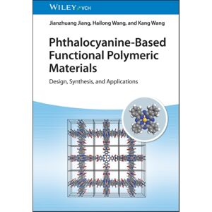 Wiley-VCH Verlag GmbH Phthalocyanine-Based Functional Polymeric Materials : Design, Synthesis, And Applications Wiley-VCH Verlag GmbH Phthalocyanine-Based Functional Polymeric Materials : Design, Synthesis, And Applications