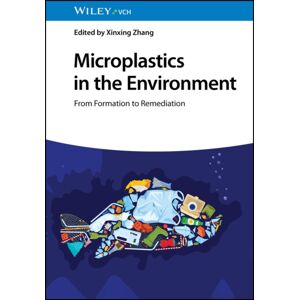 Wiley-VCH Verlag GmbH Microplastics In The Environment : From Formation To Remediation Wiley-VCH Verlag GmbH Microplastics In The Environment : From Formation To Remediation