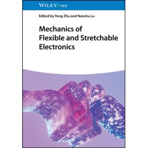 Wiley-VCH Verlag GmbH Mechanics Of Flexible And Stretchable Electronics Wiley-VCH Verlag GmbH Mechanics Of Flexible And Stretchable Electronics
