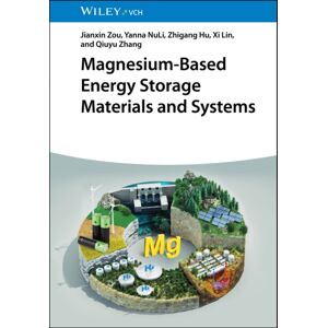 Wiley-VCH Verlag GmbH Magnesium-Based Energy Storage Materials And Systems Wiley-VCH Verlag GmbH Magnesium-Based Energy Storage Materials And Systems