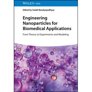 Wiley-VCH Verlag GmbH Engineering Nanoparticles For Biomedical Applications : From Theory To Experiments And Modeling Wiley-VCH Verlag GmbH Engineering Nanoparticles For Biomedical Applications : From Theory To Experiments And Modeling