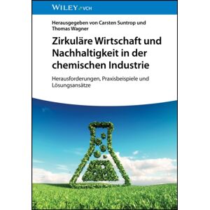 Wiley-VCH Verlag GmbH Nachhaltige Und Zirkulare Chemiewirtschaft : Herausforderungen, Praxisbeispiele Und Losungsansatze Wiley-VCH Verlag GmbH Nachhaltige Und Zirkulare Chemiewirtschaft : Herausforderungen, Praxisbeispiele Und Losungsansatze