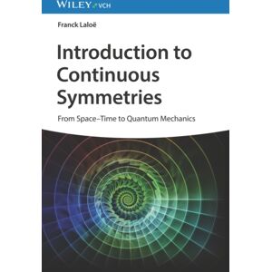 Wiley-VCH Verlag GmbH Introduction To Continuous Symmetries : From Space-Time To Quantum Mechanics Wiley-VCH Verlag GmbH Introduction To Continuous Symmetries : From Space-Time To Quantum Mechanics