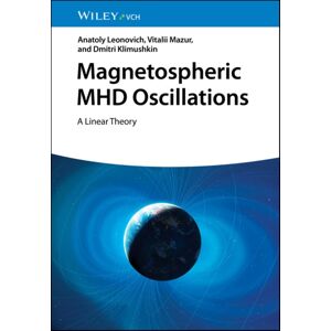 Wiley-VCH Verlag GmbH Magnetospheric Mhd Oscillations : A Linear Theory Wiley-VCH Verlag GmbH Magnetospheric Mhd Oscillations : A Linear Theory