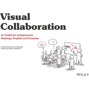 Wiley-VCH Verlag GmbH Visuelle Zusammenarbeit : Ihr Toolkit Fur Erfolgreichere Meetings, Projekte Und Prozesse Wiley-VCH Verlag GmbH Visuelle Zusammenarbeit : Ihr Toolkit Fur Erfolgreichere Meetings, Projekte Und Prozesse