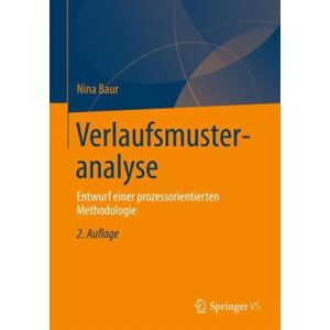 Springer Fachmedien Wiesbaden Verlaufsmusteranalyse : Entwurf Einer Prozessorientierten Methodologie Springer Fachmedien Wiesbaden Verlaufsmusteranalyse : Entwurf Einer Prozessorientierten Methodologie