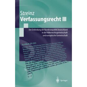 Springer-Verlag Berlin and Heidelberg GmbH & Co. K Verfassungsrecht Iii : Die Einbindung Der Bundesrepublik Deutschland In Die Volkerrechtsgemeinschaft Und In Die Europaische Union Springer-Verlag Berlin and Heidelberg GmbH & Co. K Verfassungsrecht Iii : Die Einbindung Der Bundesrepublik Deutschland In Die Volkerrechtsgemeinschaft Und In Die Europaische Union