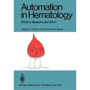 Springer-Verlag Berlin and Heidelberg GmbH & Co. K Automation In Hematology : What To Measure And Why? Springer-Verlag Berlin and Heidelberg GmbH & Co. K Automation In Hematology : What To Measure And Why?
