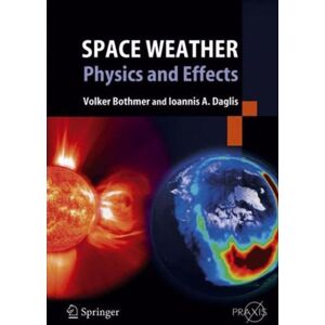 Springer-Verlag Berlin and Heidelberg GmbH & Co. K Space Weather : Physics And Effects Springer-Verlag Berlin and Heidelberg GmbH & Co. K Space Weather : Physics And Effects
