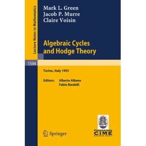 Springer-Verlag Berlin and Heidelberg GmbH & Co. K Algebraic Cycles And Hodge Theory : Lectures Given At The 2nd Session Of The Centro Internazionale Matematico Estivo (C.I.M.E.) Held In Torino, Italy, June 21 - 29, 1993 Springer-Verlag Berlin and Heidelberg GmbH & Co. K Algebraic Cycles And Hodge Theory : Lectures Given At The 2nd Session Of The Centro Internazionale Matematico Estivo (C.I.M.E.) Held In Torino, Italy, June 21 - 29, 1993