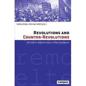 Campus Verlag Revolutions And Counter-Revolutions : 1917 And Its Aftermath From A Global Perspective Campus Verlag Revolutions And Counter-Revolutions : 1917 And Its Aftermath From A Global Perspective