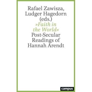 Campus Verlag Faith In The World : Post-Secular Readings Of Hannah Arendt Campus Verlag Faith In The World : Post-Secular Readings Of Hannah Arendt