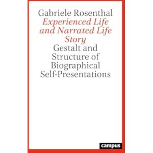 Campus Verlag Experienced Life And Narrated Life Story : Gestalt And Structure Of Biographical Self-Presentations Campus Verlag Experienced Life And Narrated Life Story : Gestalt And Structure Of Biographical Self-Presentations