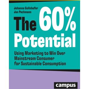 Campus Verlag The 60% Potential : Using Marketing To Win Over Mainstream Consumers For Sustainable Consumption Campus Verlag The 60% Potential : Using Marketing To Win Over Mainstream Consumers For Sustainable Consumption
