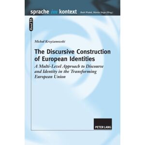 Peter Lang AG The Discursive Construction Of European Identities : A Multi-Level Approach To Discourse And Identity In The Transforming European Union Peter Lang AG The Discursive Construction Of European Identities : A Multi-Level Approach To Discourse And Identity In The Transforming European Union